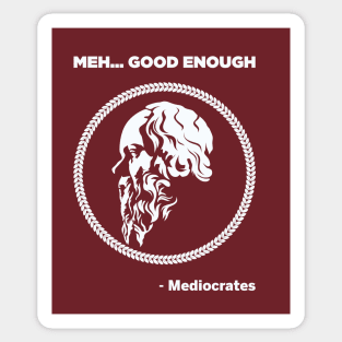 Meh Good Enough - Mediocrates Sticker